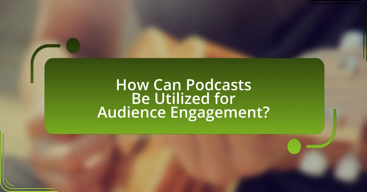 How Can Podcasts Be Utilized for Audience Engagement?