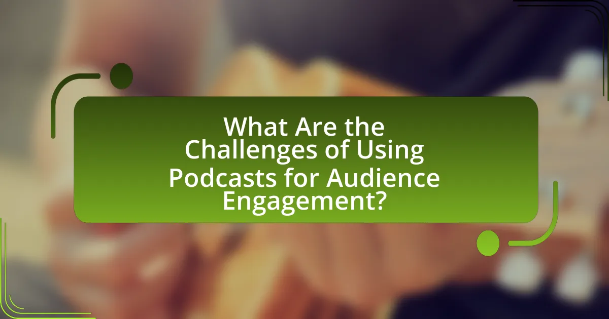 What Are the Challenges of Using Podcasts for Audience Engagement?