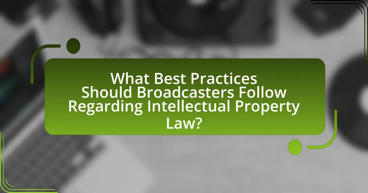 What Best Practices Should Broadcasters Follow Regarding Intellectual Property Law?