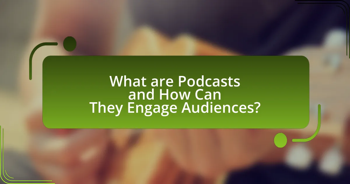 What are Podcasts and How Can They Engage Audiences?
