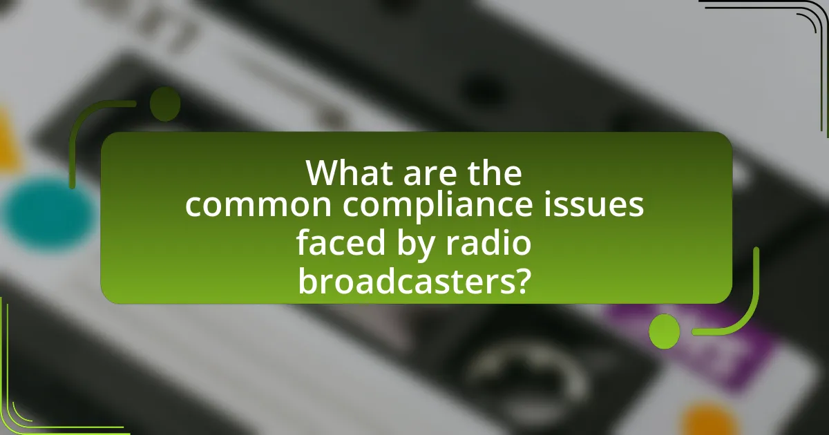 What are the common compliance issues faced by radio broadcasters?