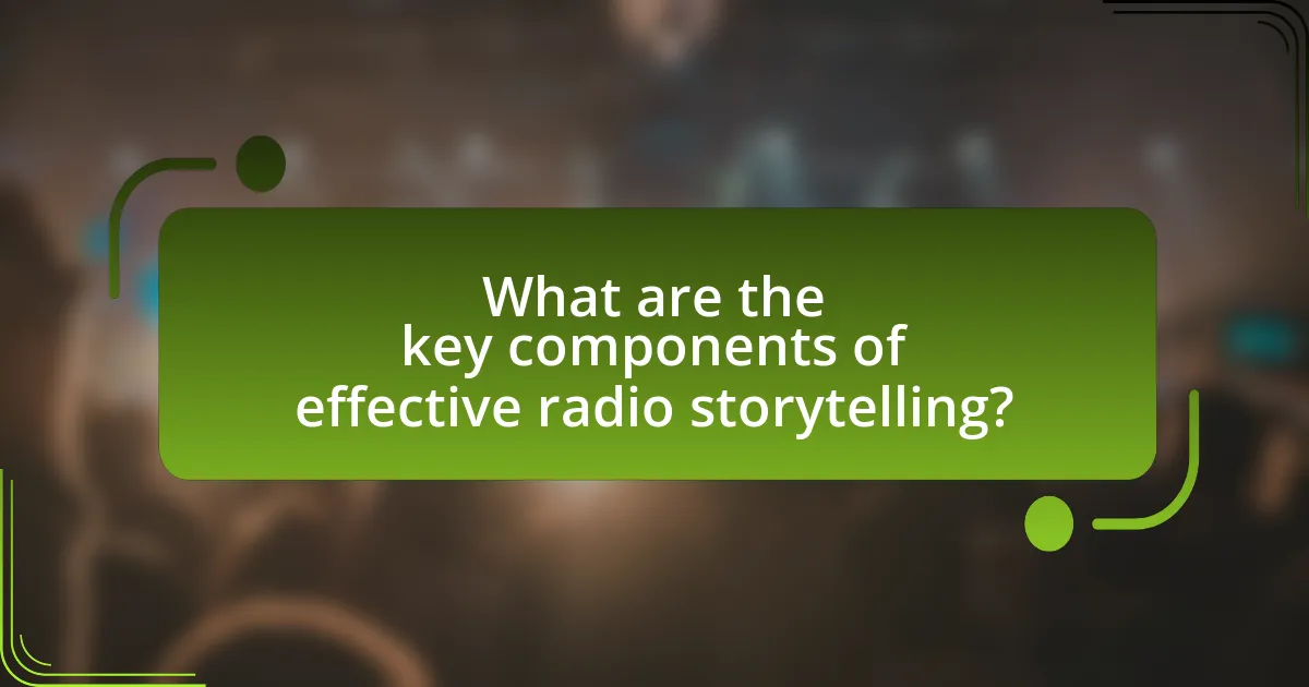 What are the key components of effective radio storytelling?