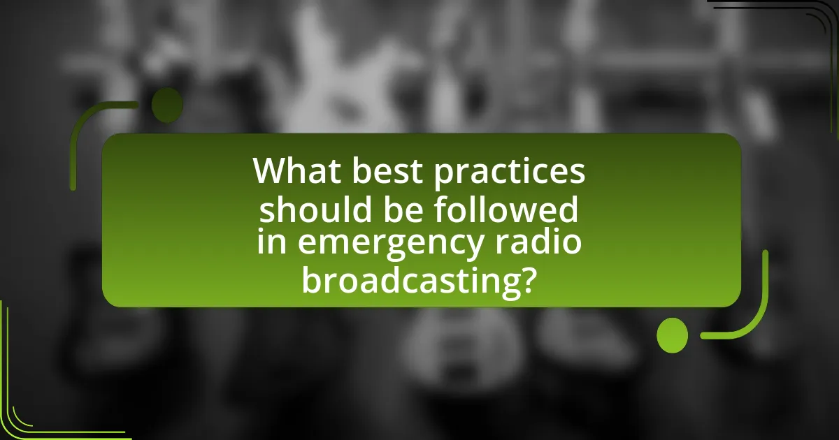 What best practices should be followed in emergency radio broadcasting?